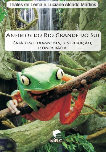 Anfíbios do Rio Grande do Sul: Catálogo, diagnoses ... - pucrs