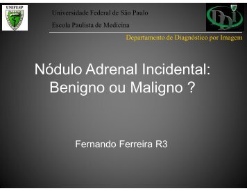 Nódulo Adrenal Incidental: Benigno ou Maligno ? - (DDI) - UNIFESP