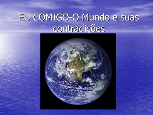 EU COMIGO-O Mundo e suas contradições