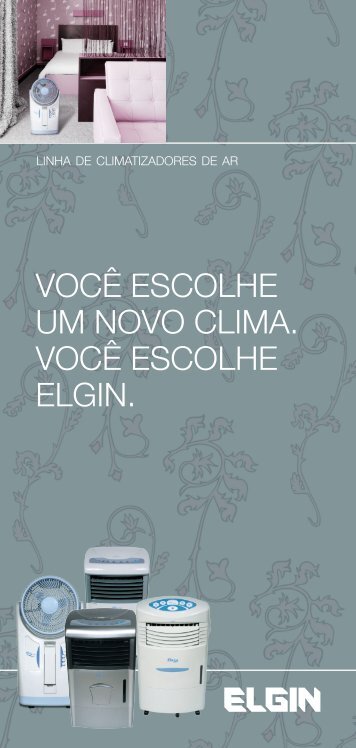 VOCÊ ESCOLHE UM NOVO CLIMA. VOCÊ ESCOLHE ELGIN.