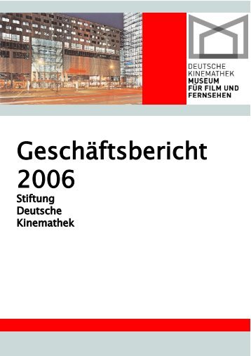 Geschäftsbericht 2006 (pdf) - Deutsche Kinemathek