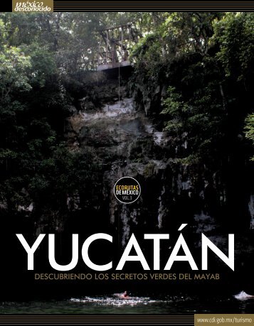 Yucatán. Los secretos verdes del Mayab - México Desconocido