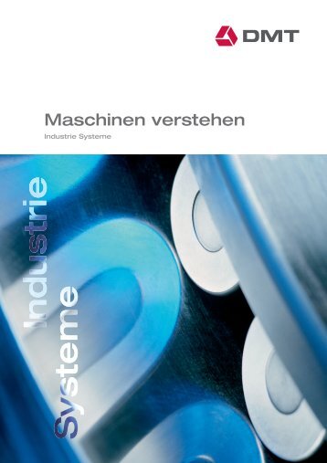 Maschinen verstehen / Industrie Systeme - DMT GmbH & Co. KG