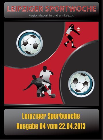 Leipziger Sportwoche - Regionale Fußball Zeitung - Ausgabe 04 vom 22.04.2013