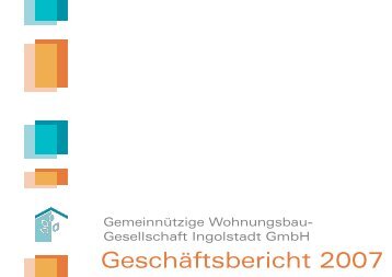 Geschäftsbericht 2007 (3.7 MB) - Gemeinnützige Ingolstadt
