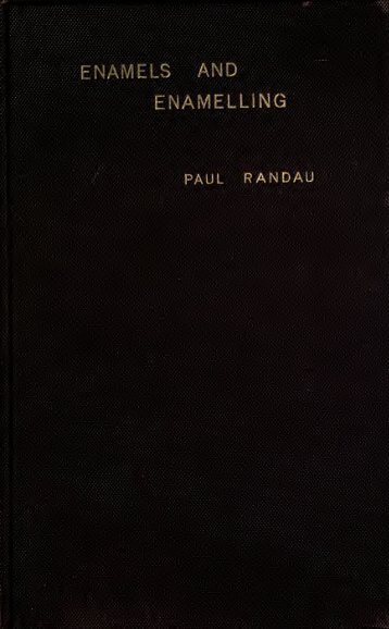 Enamels and enamelling; an introduction to the preparation and ...
