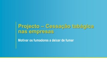 Projecto – Cessação tabágica nas empresas Projecto – Cessação ...