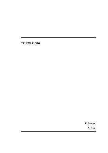 P. Pascual, A. Roig, Topologia. Barcelona. Edicions UPC, 2004 ...