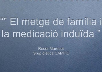 El metge de família i la medicació induïda. Roser Marquet. - Camfic