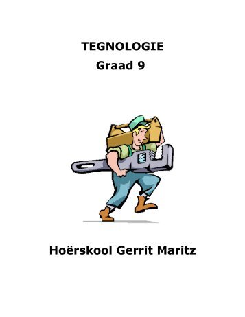 TEGNOLOGIE Graad 9 Hoërskool Gerrit Maritz