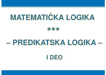 Matematicka logika, Predikatska logika - I deo