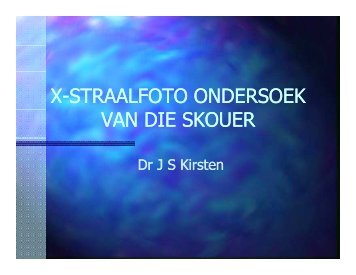 X-STRAALFOTO ONDERSOEK VAN DIE SKOUER - Dr Stadler Kirsten