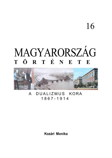 Kozári Mónika -Magyarország története 16 A dualizmus kora 1868 ...