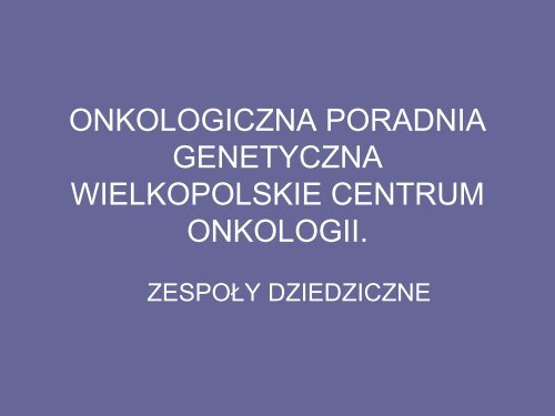 Nowotwory dziedziczne - Wielkopolskie Centrum Onkologii