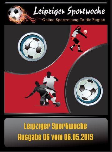 Leipziger Sportwoche - Das Fußballmagazin - Ausgabe 06 vom 06.05.2013