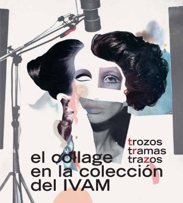 Trozos, Tramas, Trazos. El collage en la Colección del IVAM.