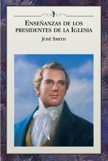 ENSEÑANZAS DE LOS PRESIDENTES DE LA IGLESIA: JOSÉ SMITH