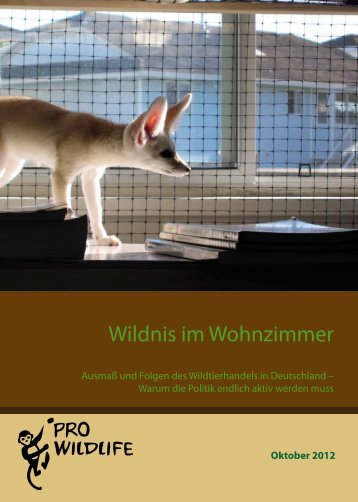 Wildnis im Wohnzimmer - Fakten zum Wildtierhandel in ... - Pro Wildlife