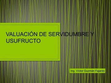 VALUACIONES DE SERVIDUMBRES Y USUFRUCTOS Ing. Víctor ...