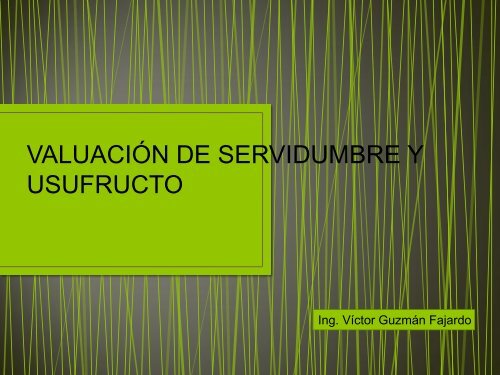 VALUACIONES DE SERVIDUMBRES Y USUFRUCTOS Ing. Víctor ...