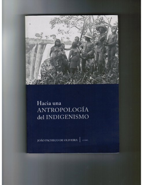 Hacia una antropología del indigenismo, Joao Pacheco de Oliveira