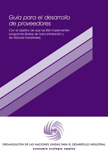 Guía para el Desarrollo de Proveedores
Programa de la ONUDI para la subcontratación y gestión  de proveedores industriales.