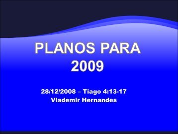 28/12/2008 – Tiago 4:13-17 Vlademir Hernandes - IBCU