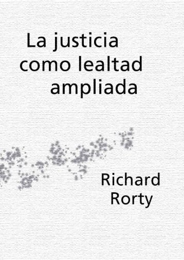 Rorty, Richard – La Justicia Como Lealtad Ampliada [pdf]