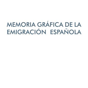 memoria gráfica de la emigración española - Ciudadanía Española ...