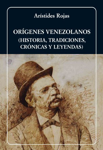 orígenes venezolanos (historia, tradiciones,crónicas y leyendas)