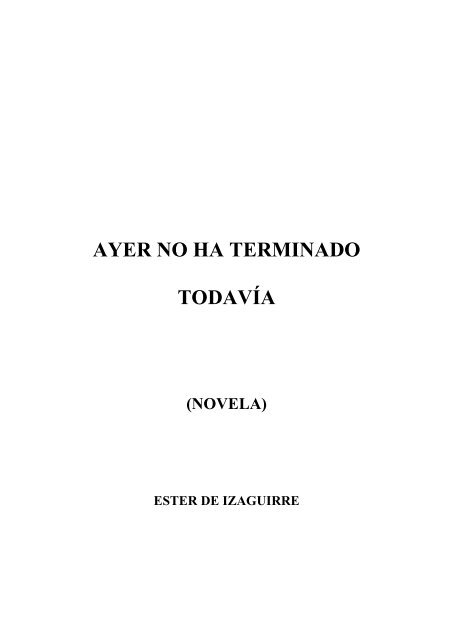 AYER NO HA TERMINADO TODAVIA - ESTER IZAGUIRRE