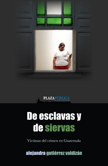 De esclavas y de siervas: víctimas del crimen en ... - Plaza Pública