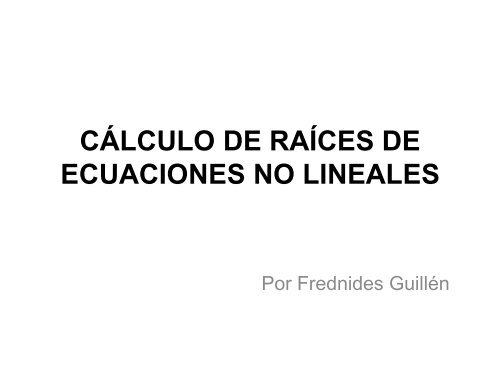 CÁLCULO DE RAÍCES DE ECUACIONES NO LINEALES