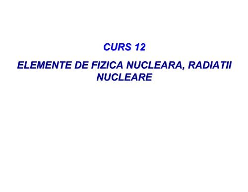 curs 12 elemente de fizica nucleara, radiatii nucleare - voifidoctor