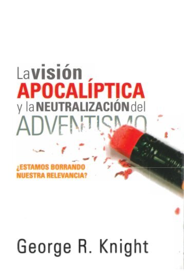 La Visión Apocalíptica y la Neutralización del Adventismo - Iglesia ...