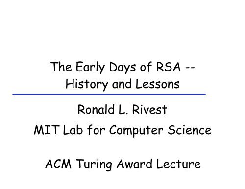 The Early Days of RSA -- History and Lessons Ronald L. Rivest MIT ...