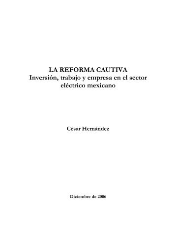 LA REFORMA CAUTIVA Inversión, trabajo y empresa en el ... - Cidac