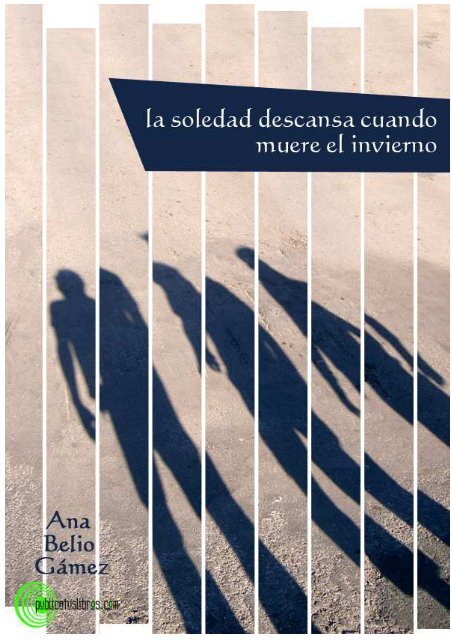 La soledad descansa cuando muere el invierno - Publicatuslibros.com