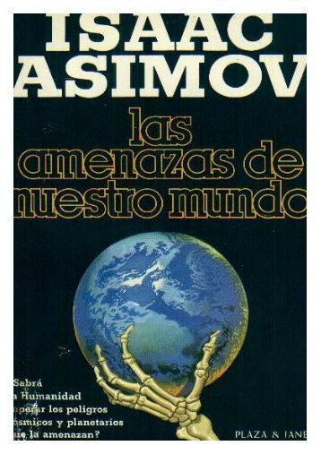 Isaac Asimov LAS AMENAZAS DE NUESTRO MUNDO - Inicio