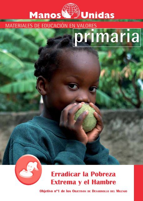 ODM 1 " Eradicar la Pobreza extrema y el Hambre". Manos Unidas