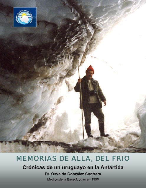 MEMORIAS DE ALLA, DEL FRIO - Instituto Antártico Uruguayo