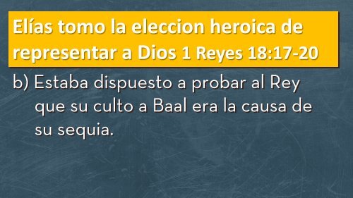 Elías tomo la elección heroica de representar a Dios. 1 Reyes 18:17 ...