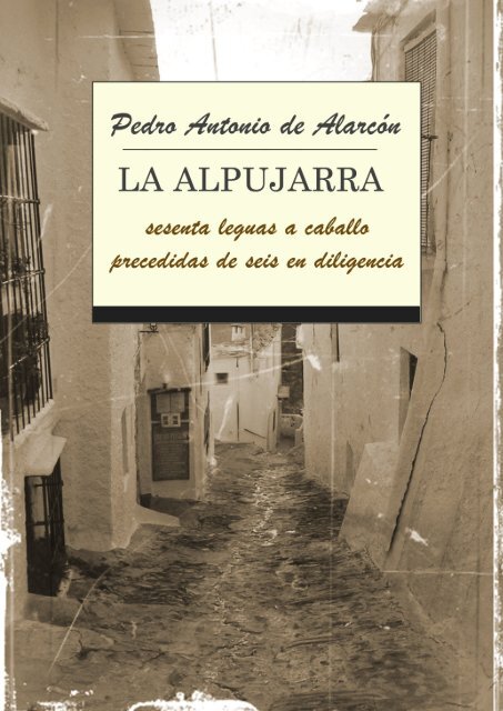 La Alpujarra: sesenta leguas a caballo precedidas de seis en ...