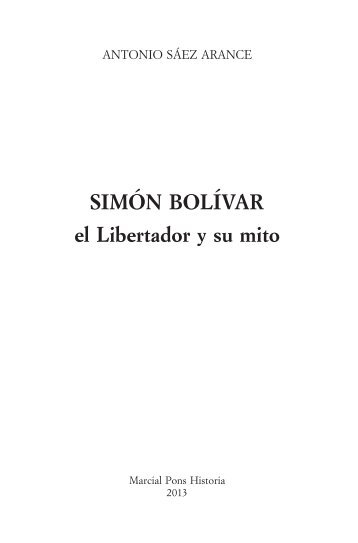 SIMÓN BOLÍVAR el Libertador y su mito - Marcial Pons