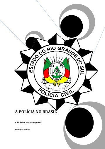 A POLÍCIA NO BRASIL - Polícia Civil - RS