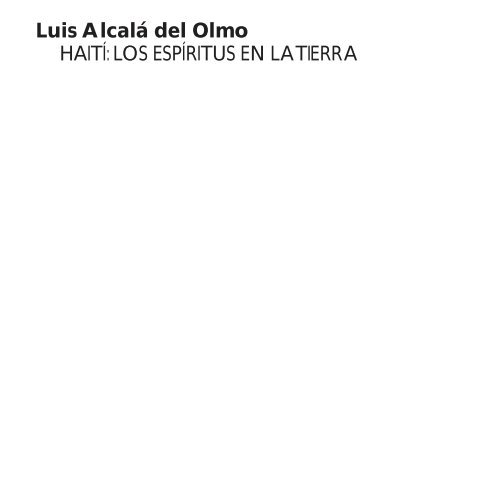 Luis Alcalá del Olmo HAITÍ: LOS ESPÍRITUS EN LA TIERRA