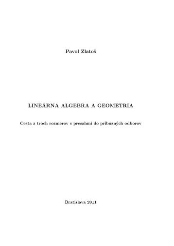 Pavol Zlatoš LINEÁRNA ALGEBRA A GEOMETRIA - Oddelenie ...