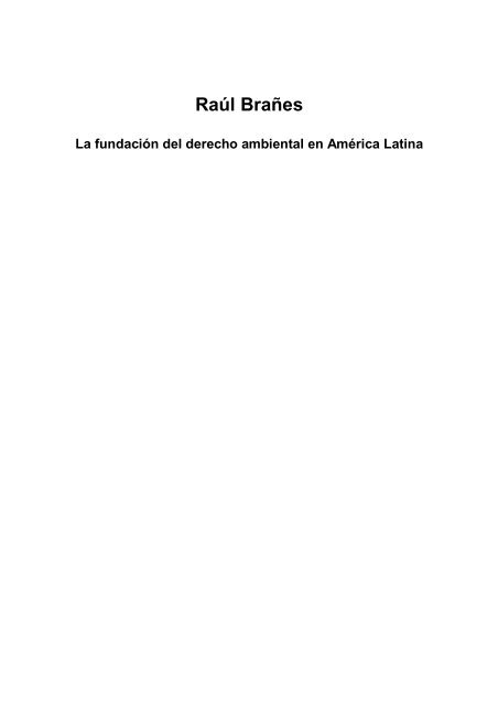 La Fundación del Derecho Ambiental en América Latina. Raúl Brañes.