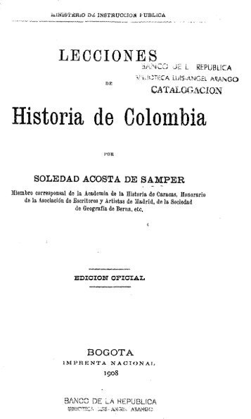 [Lecciones de historia de Colombia / por Soledad Acosta de Samper ...