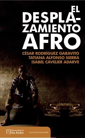 El desplazamiento afro. Tierra, violencia y derechos de las ...